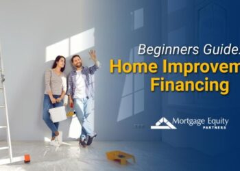 Beginners guide to home improvement financing | Mortgage Equity Partners